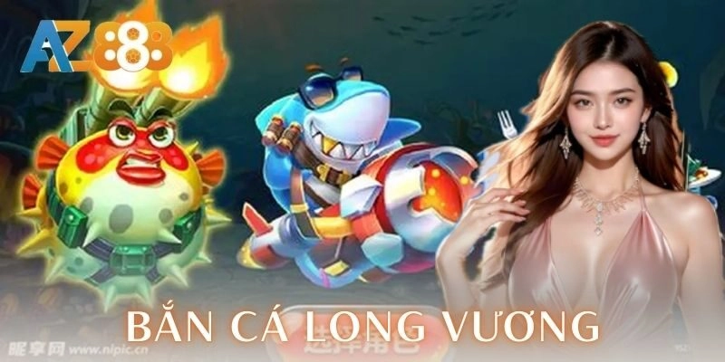 Bắn cá Long vương – Săn boss đại dương thưởng kịch trần 1 Giới thiệu tổng quan bắn cá Long vương